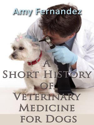 cover image of A Short History of Veterinary Medicine for Dogs